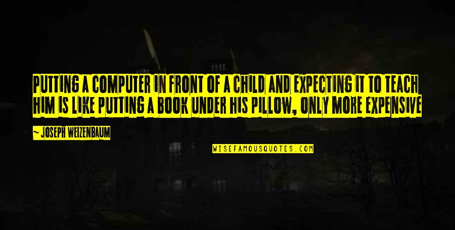 Sans Best Quotes By Joseph Weizenbaum: Putting a computer in front of a child Sans Best Quotes By Joseph Weizenbaum: Putting a computer in front of a child