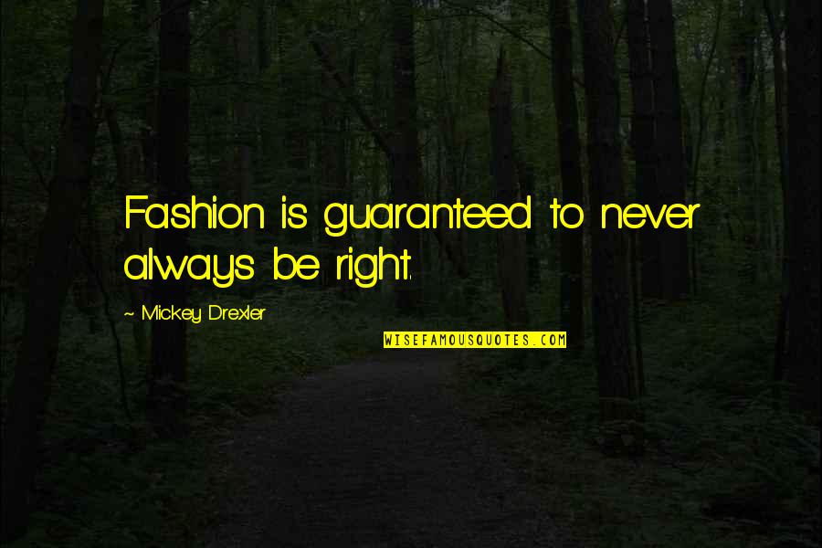 Sans Merci Quotes By Mickey Drexler: Fashion is guaranteed to never always be right. Sans Merci Quotes By Mickey Drexler: Fashion is guaranteed to never always be right.