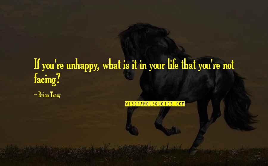 Sans Sad Quotes By Brian Tracy: If you're unhappy, what is it in your