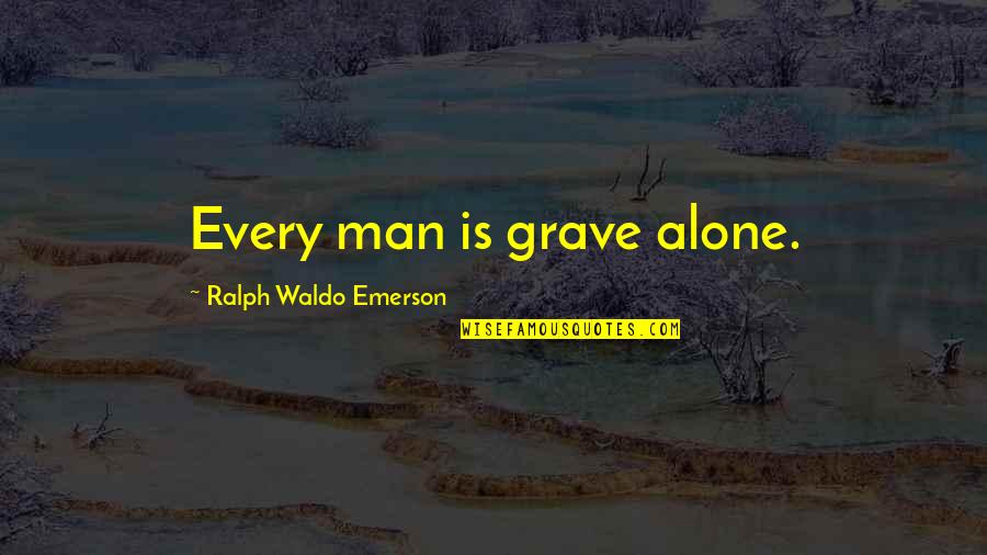 Sansa And Sandor Book Quotes By Ralph Waldo Emerson: Every man is grave alone. Sansa And Sandor Book Quotes By Ralph Waldo Emerson: Every man is grave alone.