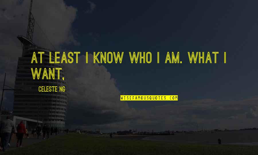 Sansabelt Mens Slacks Quotes By Celeste Ng: At least I know who I am. What Sansabelt Mens Slacks Quotes By Celeste Ng: At least I know who I am. What