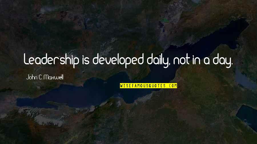 Sansalone Obituary Quotes By John C. Maxwell: Leadership is developed daily, not in a day. Sansalone Obituary Quotes By John C. Maxwell: Leadership is developed daily, not in a day.