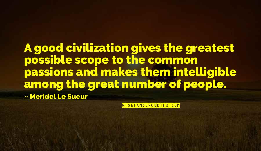 Sansan Quotes By Meridel Le Sueur: A good civilization gives the greatest possible scope