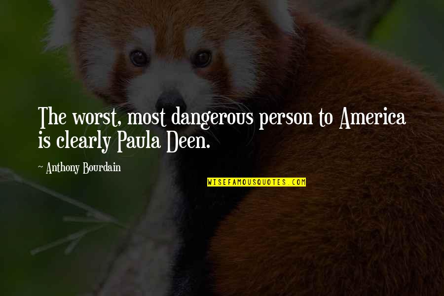 Sansana Nan Quotes By Anthony Bourdain: The worst, most dangerous person to America is Sansana Nan Quotes By Anthony Bourdain: The worst, most dangerous person to America is