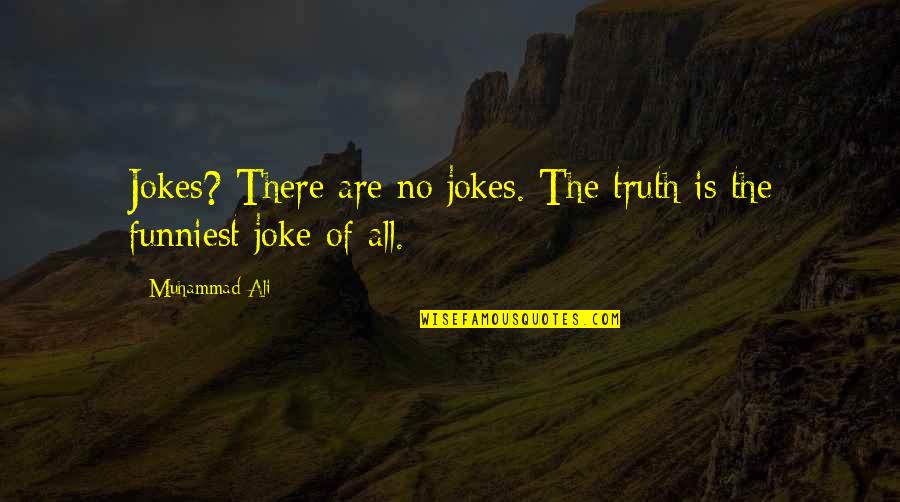 Sansana Quotes By Muhammad Ali: Jokes? There are no jokes. The truth is