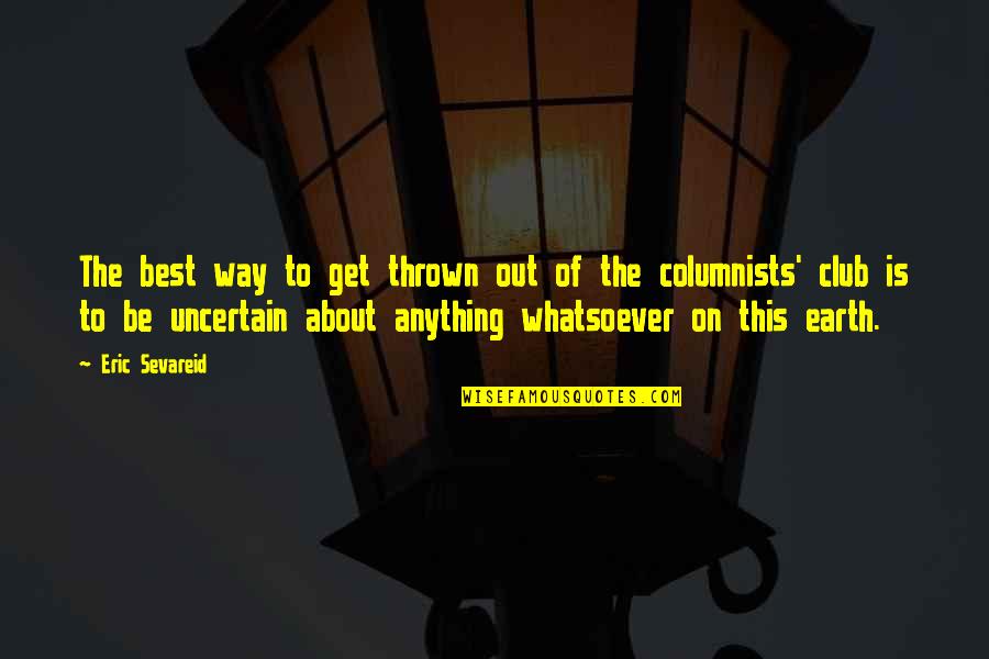 Sansara Hua Quotes By Eric Sevareid: The best way to get thrown out of Sansara Hua Quotes By Eric Sevareid: The best way to get thrown out of