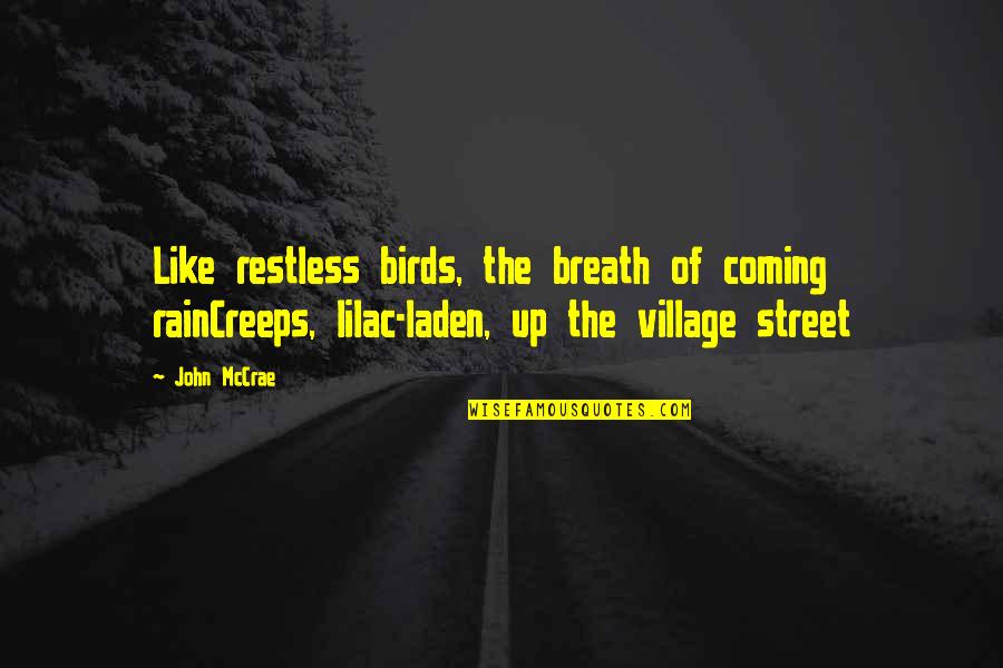 Sansbury Columbia Quotes By John McCrae: Like restless birds, the breath of coming rainCreeps,
