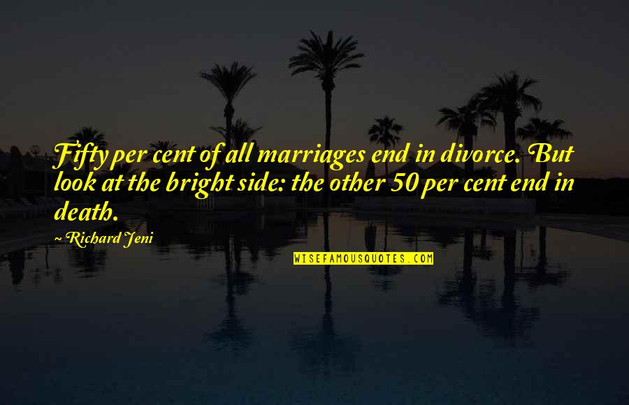 Sansbury Eye Quotes By Richard Jeni: Fifty per cent of all marriages end in