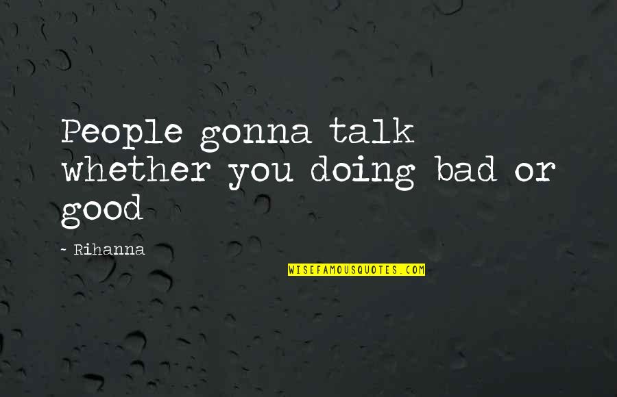 Sansbury Eye Quotes By Rihanna: People gonna talk whether you doing bad or