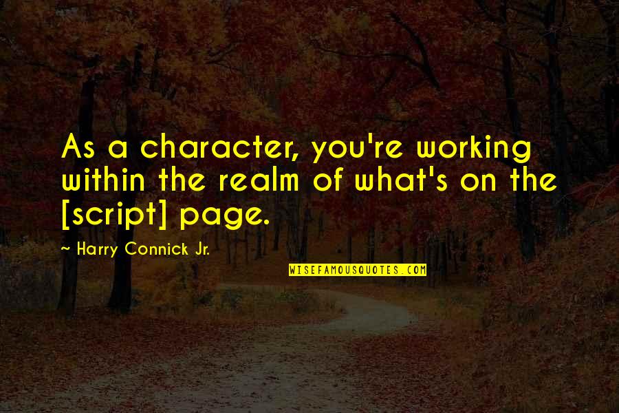 Sanscest Sin Quotes By Harry Connick Jr.: As a character, you're working within the realm