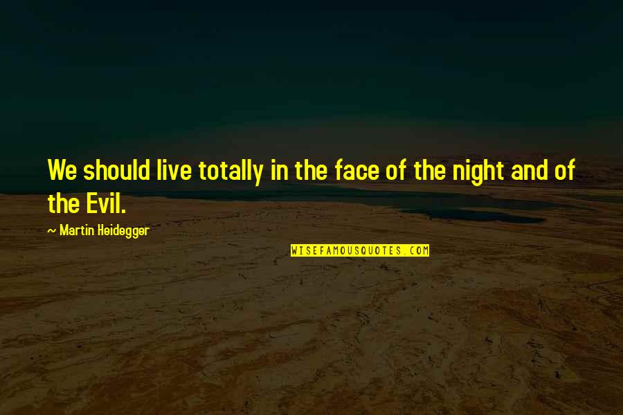 Sanscest Sin Quotes By Martin Heidegger: We should live totally in the face of