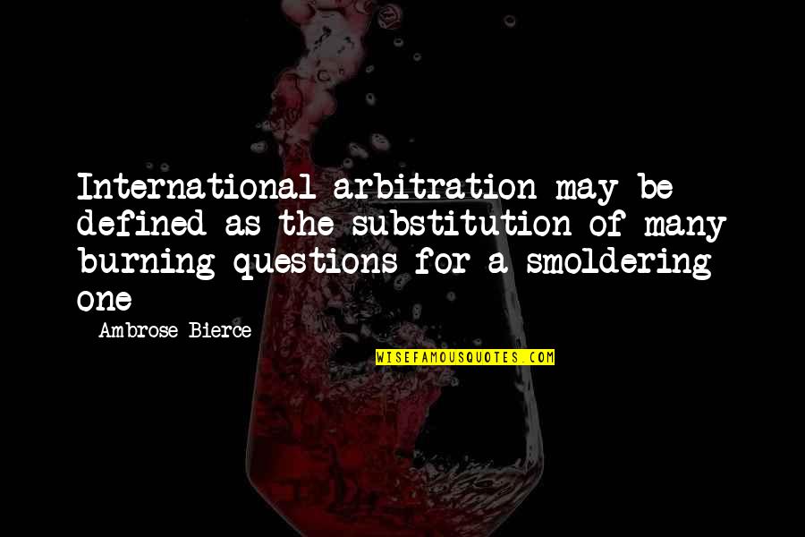 Sansense Quotes By Ambrose Bierce: International arbitration may be defined as the substitution