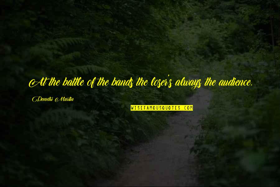 Sansense Quotes By Demetri Martin: At the battle of the bands the loser's