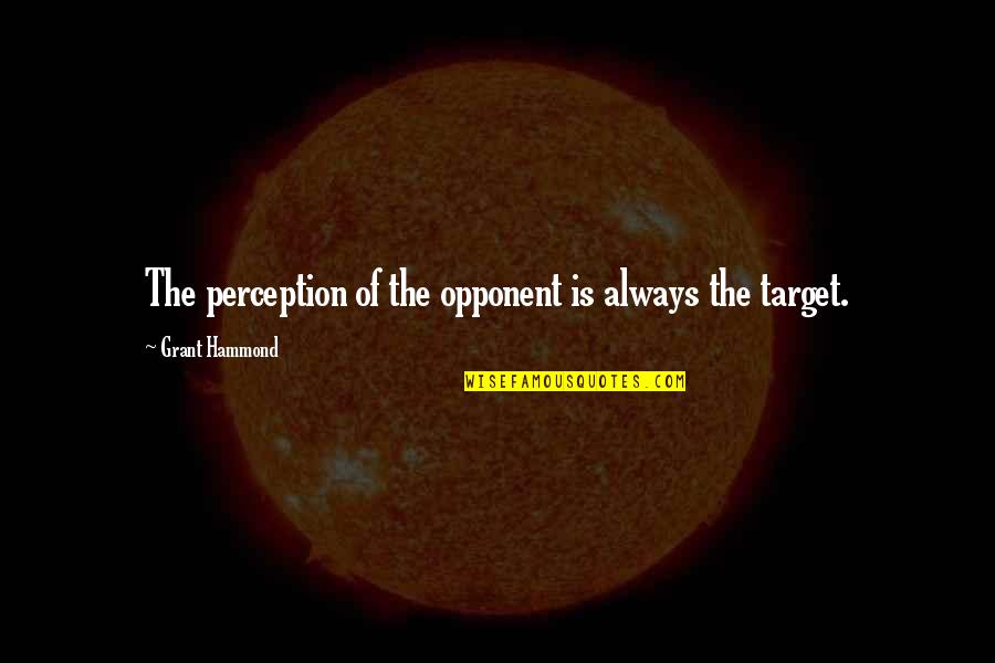 Sanseri Phonogram Quotes By Grant Hammond: The perception of the opponent is always the Sanseri Phonogram Quotes By Grant Hammond: The perception of the opponent is always the