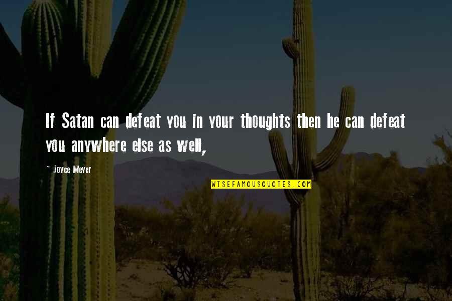 Sansevere Dentist Quotes By Joyce Meyer: If Satan can defeat you in your thoughts