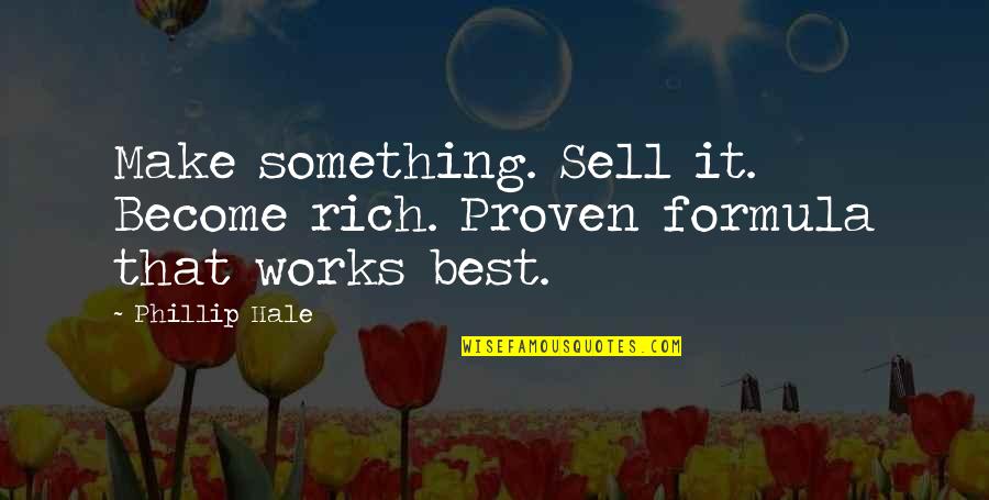 Sanshiro Natsume Quotes By Phillip Hale: Make something. Sell it. Become rich. Proven formula