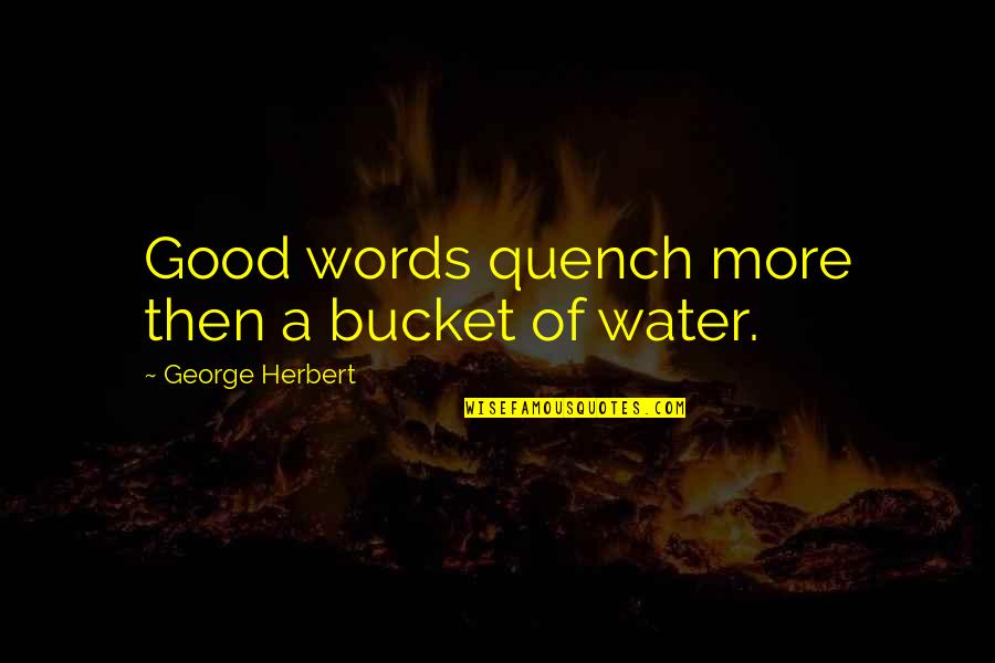 Sansimonianos Quotes By George Herbert: Good words quench more then a bucket of