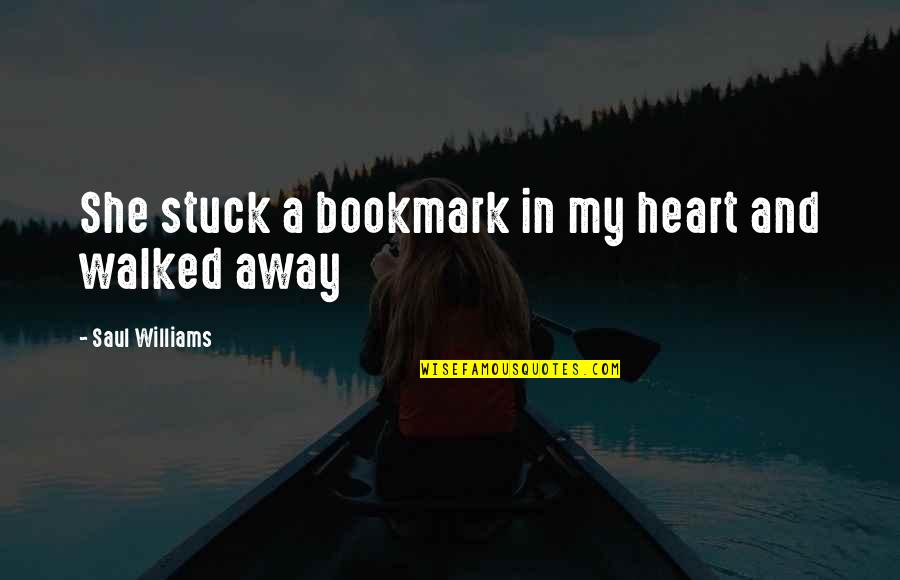 Sansimonianos Quotes By Saul Williams: She stuck a bookmark in my heart and Sansimonianos Quotes By Saul Williams: She stuck a bookmark in my heart and