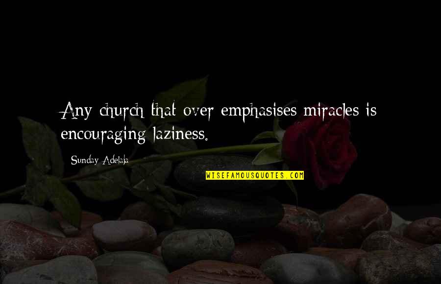 Sansing Quotes By Sunday Adelaja: Any church that over emphasises miracles is encouraging