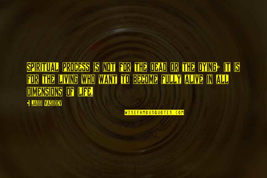 Sanskar From Parents Quotes By Jaggi Vasudev: Spiritual process is not for the dead or