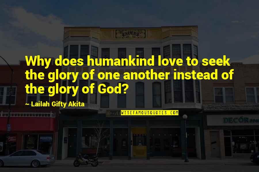 Sanskar From Parents Quotes By Lailah Gifty Akita: Why does humankind love to seek the glory