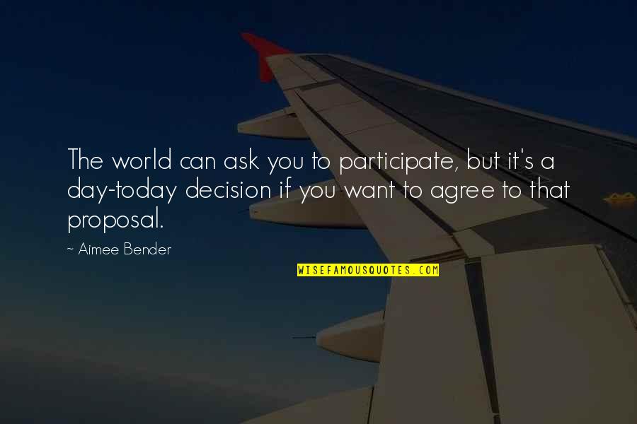 Sanskar Quotes By Aimee Bender: The world can ask you to participate, but Sanskar Quotes By Aimee Bender: The world can ask you to participate, but