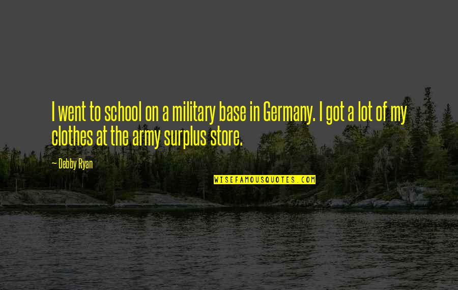 Sanskar Quotes By Debby Ryan: I went to school on a military base Sanskar Quotes By Debby Ryan: I went to school on a military base