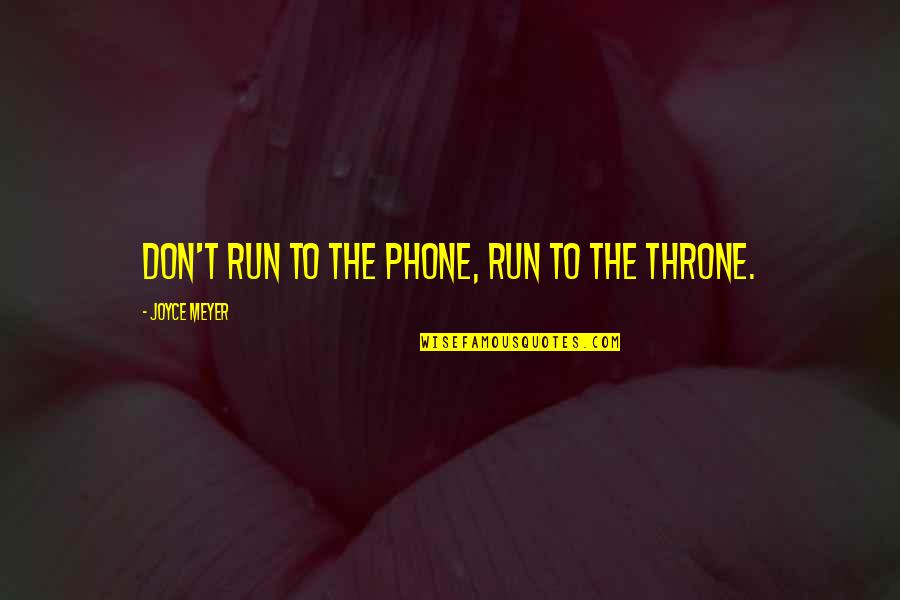 Sanskar Quotes By Joyce Meyer: Don't run to the phone, run to the