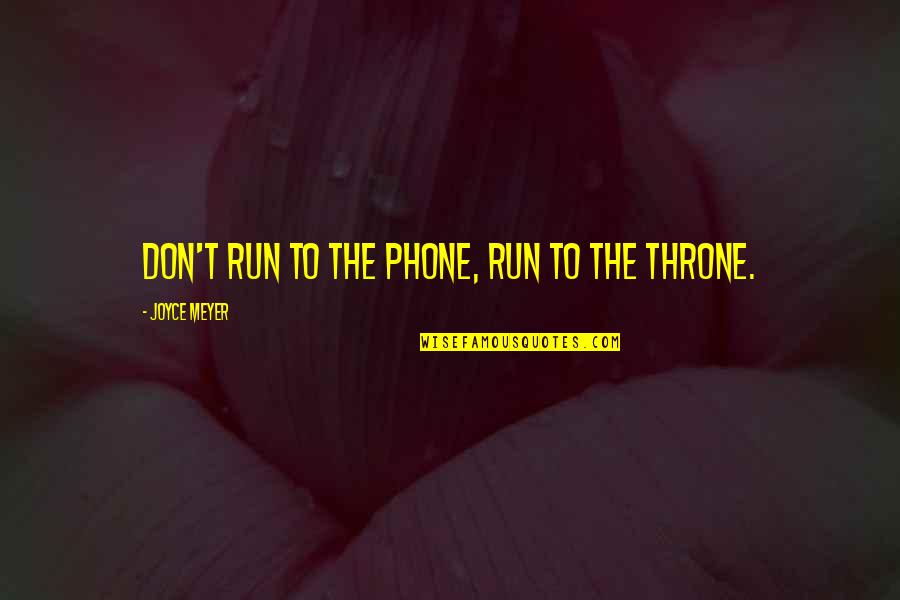 Sanskar Quotes By Joyce Meyer: Don't run to the phone, run to the Sanskar Quotes By Joyce Meyer: Don't run to the phone, run to the
