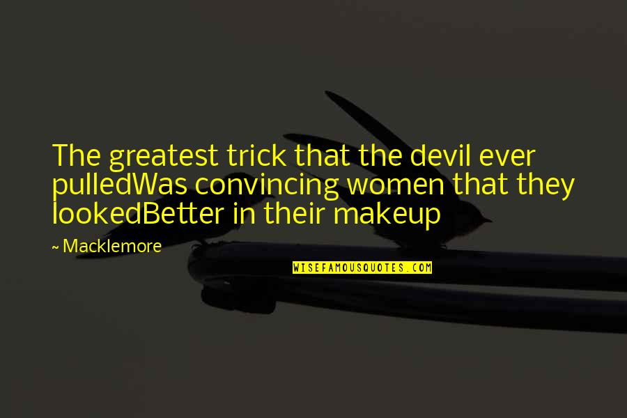 Sanskar Quotes By Macklemore: The greatest trick that the devil ever pulledWas Sanskar Quotes By Macklemore: The greatest trick that the devil ever pulledWas