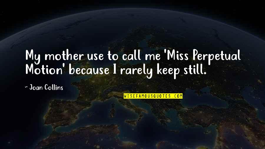 Sanskaras Quotes By Joan Collins: My mother use to call me 'Miss Perpetual