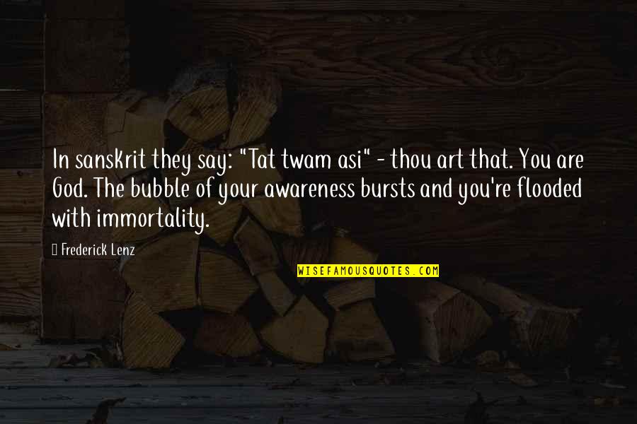 Sanskrit God Quotes By Frederick Lenz: In sanskrit they say: "Tat twam asi" -