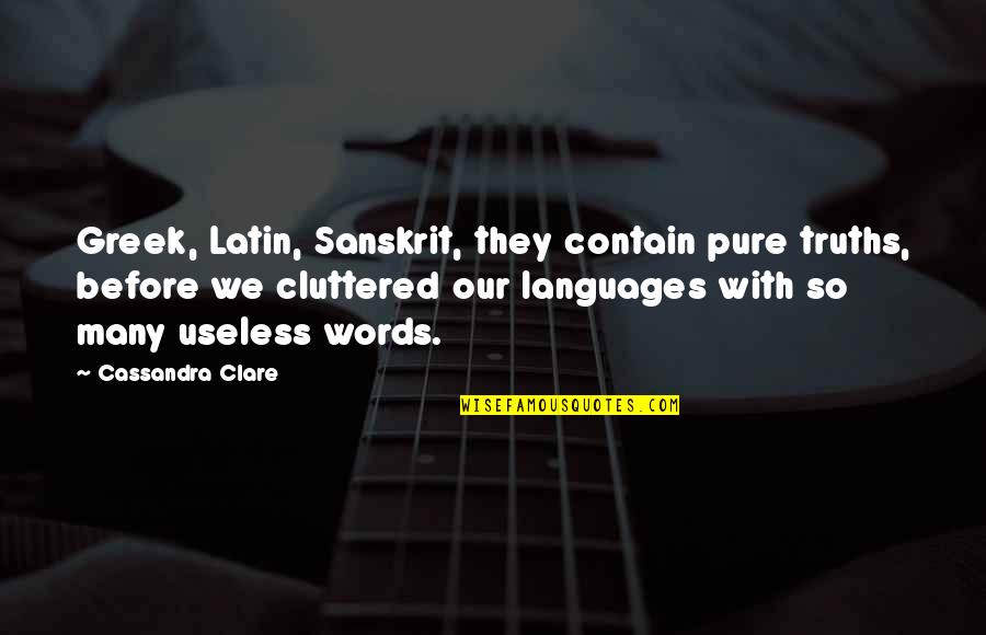 Sanskrit In Sanskrit Quotes By Cassandra Clare: Greek, Latin, Sanskrit, they contain pure truths, before Sanskrit In Sanskrit Quotes By Cassandra Clare: Greek, Latin, Sanskrit, they contain pure truths, before