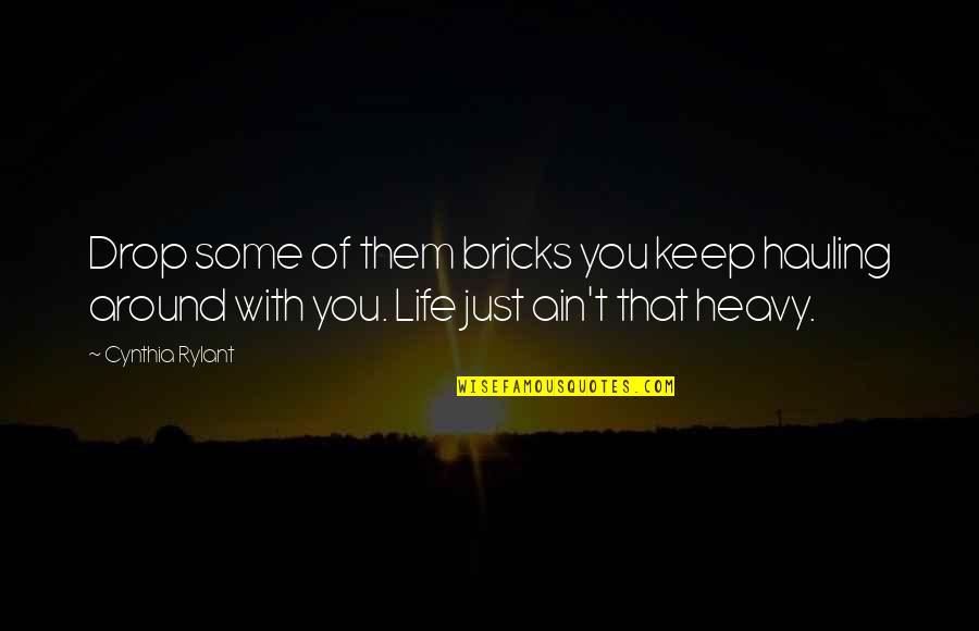 Sanskrit Me Motivational Quotes By Cynthia Rylant: Drop some of them bricks you keep hauling