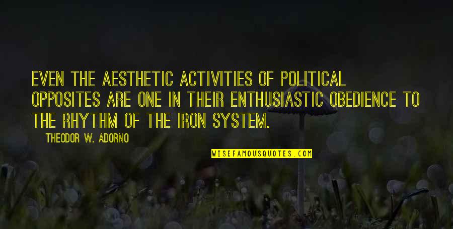 Sanskrit Me Motivational Quotes By Theodor W. Adorno: Even the aesthetic activities of political opposites are