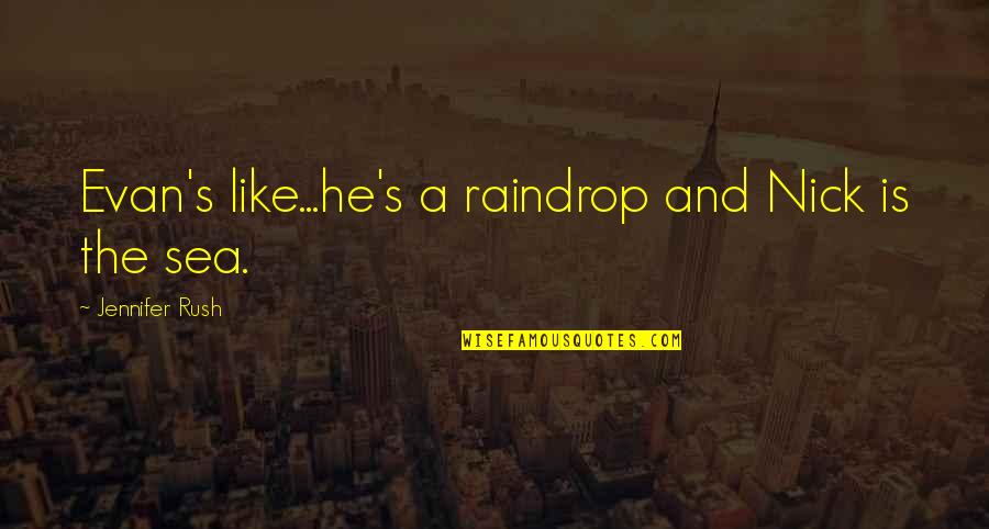 Sanskrit Philosophy Quotes By Jennifer Rush: Evan's like...he's a raindrop and Nick is the Sanskrit Philosophy Quotes By Jennifer Rush: Evan's like...he's a raindrop and Nick is the