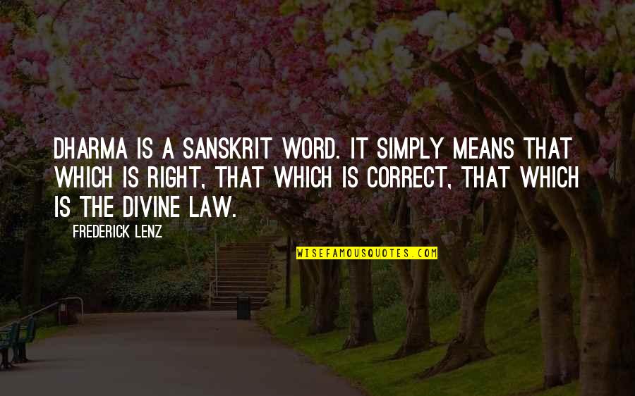 Sanskrit Quotes By Frederick Lenz: Dharma is a sanskrit word. It simply means