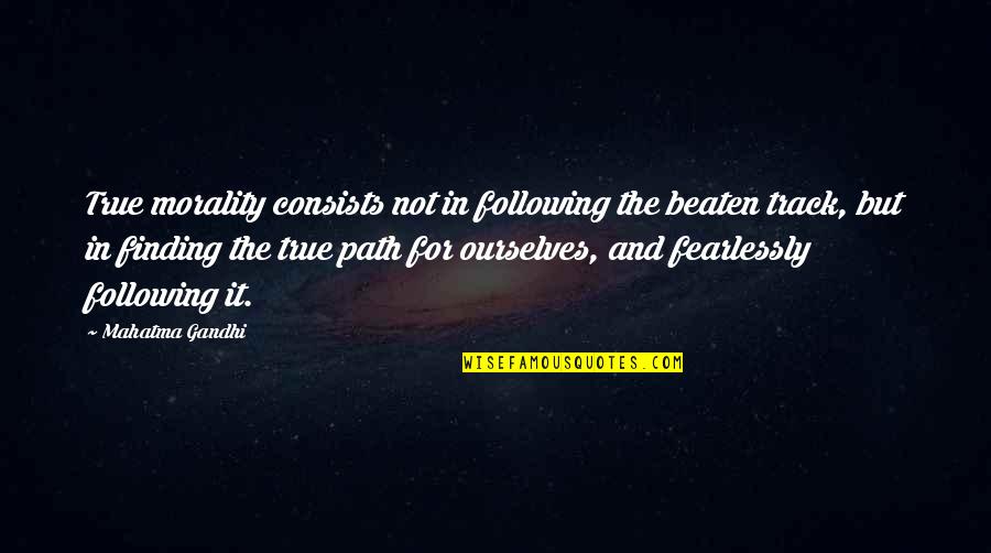 Sanskrit Quotes By Mahatma Gandhi: True morality consists not in following the beaten