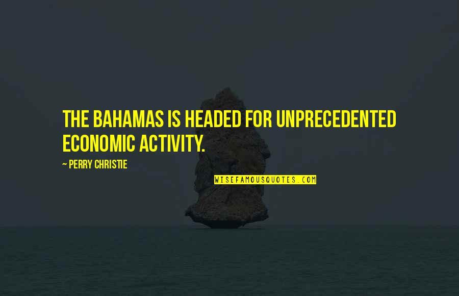 Sanskrit Quotes By Perry Christie: The Bahamas is headed for unprecedented economic activity.