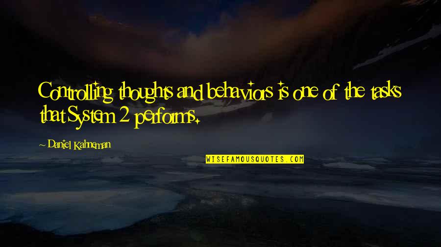 Sansome Pacific Properties Quotes By Daniel Kahneman: Controlling thoughts and behaviors is one of the