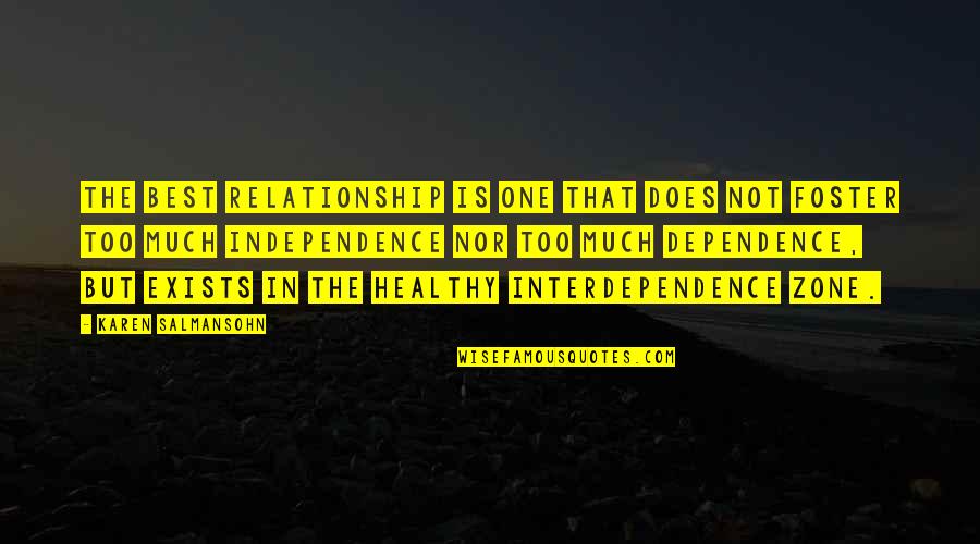 Sansome Pacific Properties Quotes By Karen Salmansohn: The best relationship is one that does not Sansome Pacific Properties Quotes By Karen Salmansohn: The best relationship is one that does not