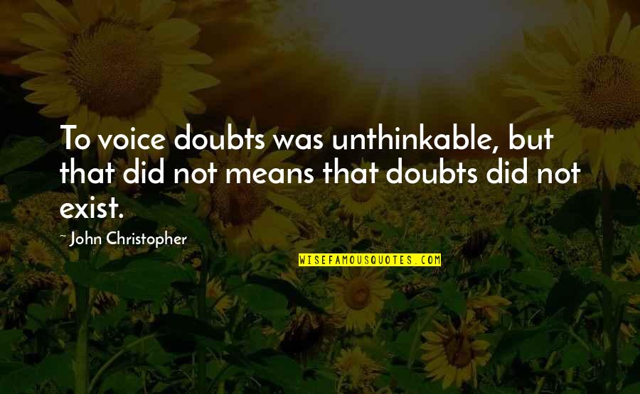 Sanson Ki Quotes By John Christopher: To voice doubts was unthinkable, but that did