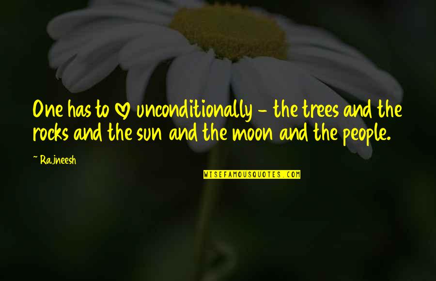 Sansonetti Schaumburg Quotes By Rajneesh: One has to love unconditionally - the trees