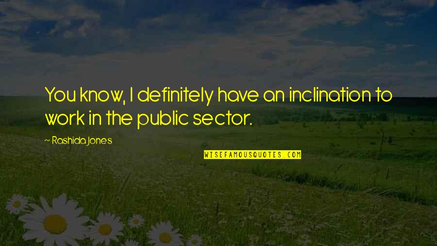 Sansores Quotes By Rashida Jones: You know, I definitely have an inclination to