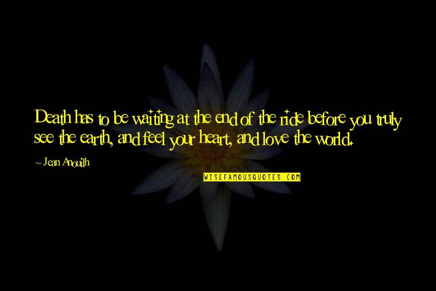 Sansottas Marion Quotes By Jean Anouilh: Death has to be waiting at the end Sansottas Marion Quotes By Jean Anouilh: Death has to be waiting at the end
