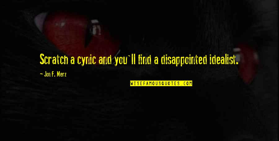Sansottas Marion Quotes By Jon F. Merz: Scratch a cynic and you'll find a disappointed Sansottas Marion Quotes By Jon F. Merz: Scratch a cynic and you'll find a disappointed