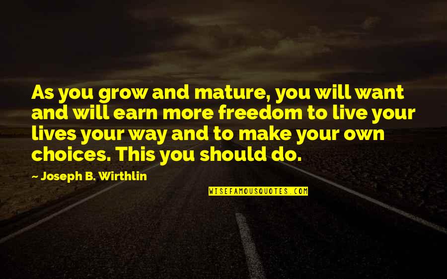 Sansottas Marion Quotes By Joseph B. Wirthlin: As you grow and mature, you will want Sansottas Marion Quotes By Joseph B. Wirthlin: As you grow and mature, you will want