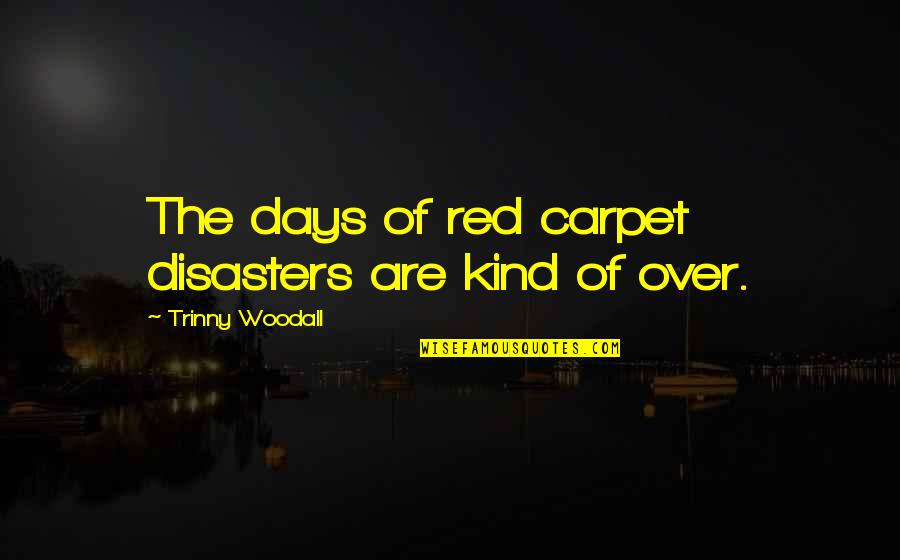 Sant Andreu Jazz Band Quotes By Trinny Woodall: The days of red carpet disasters are kind Sant Andreu Jazz Band Quotes By Trinny Woodall: The days of red carpet disasters are kind