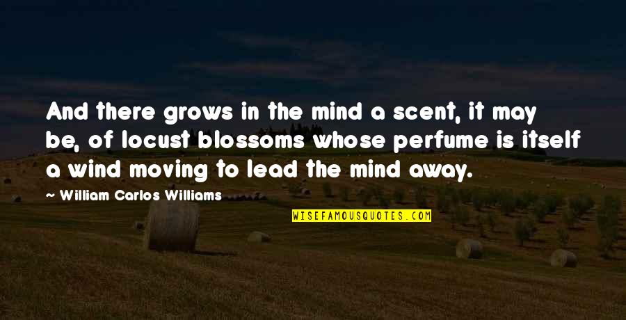Sant Jarnail Quotes By William Carlos Williams: And there grows in the mind a scent, Sant Jarnail Quotes By William Carlos Williams: And there grows in the mind a scent,