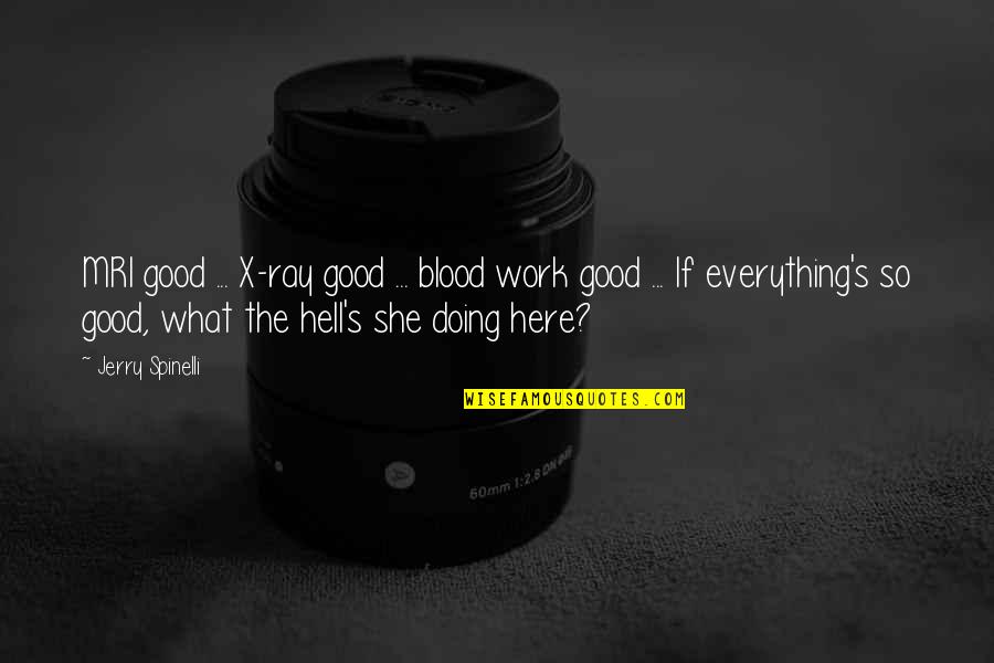 Sant Jarnail Singh Bhindranwale Quotes By Jerry Spinelli: MRI good ... X-ray good ... blood work Sant Jarnail Singh Bhindranwale Quotes By Jerry Spinelli: MRI good ... X-ray good ... blood work